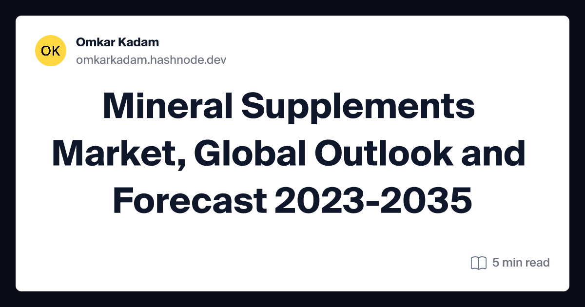 Mineral Supplements Market, Global Outlook and Forecast 2023-2035
