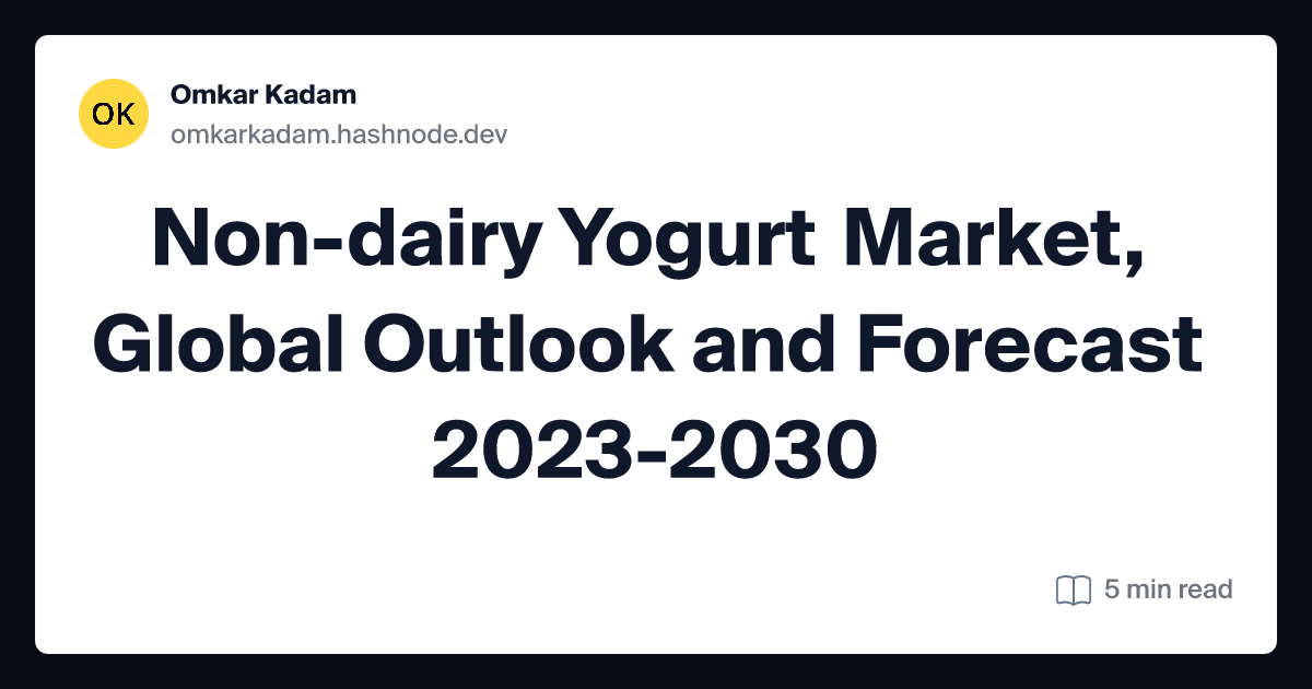 Non-dairy Yogurt Market, Global Outlook and Forecast 2023-2030