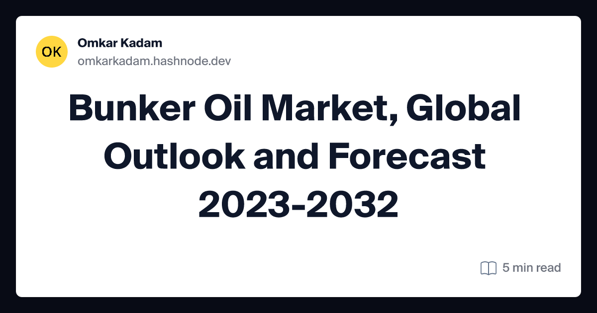 Bunker Oil Market, Global Outlook and Forecast 2023-2032