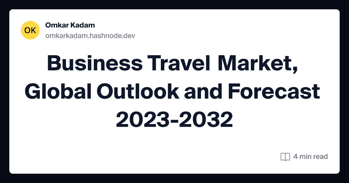 Business Travel Market, Global Outlook and Forecast 2023-2032