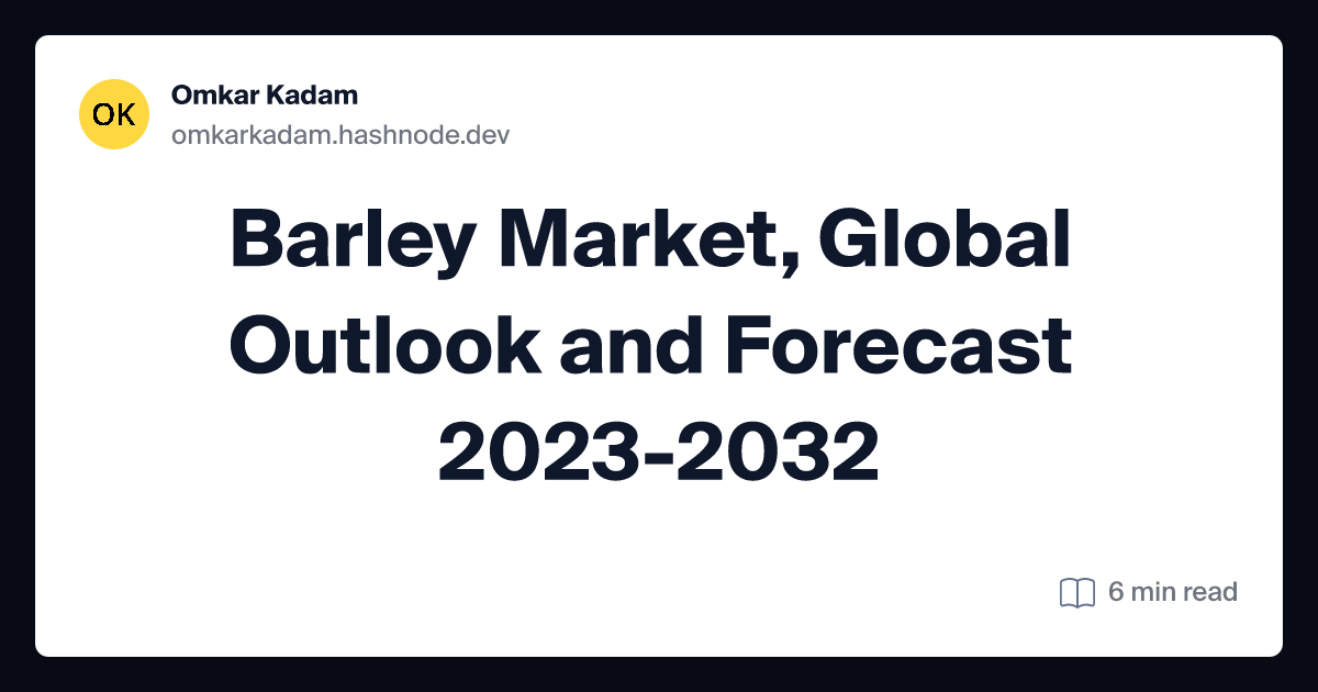 Barley Market, Global Outlook and Forecast 2023-2032