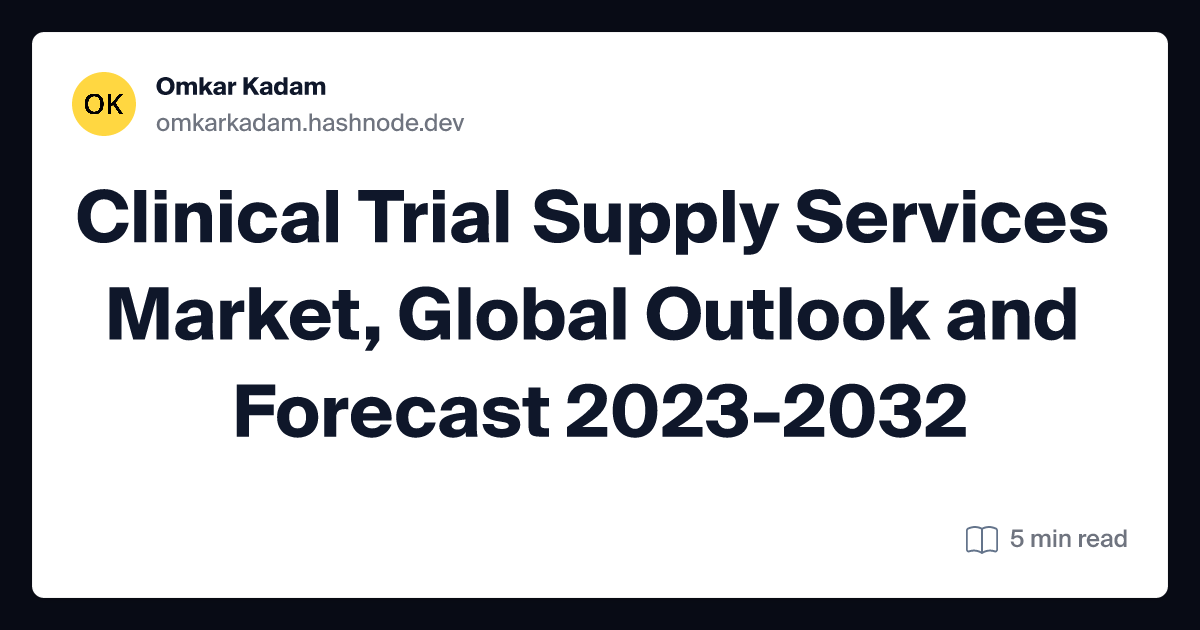 Clinical Trial Supply Services Market, Global Outlook and Forecast 2023-2032