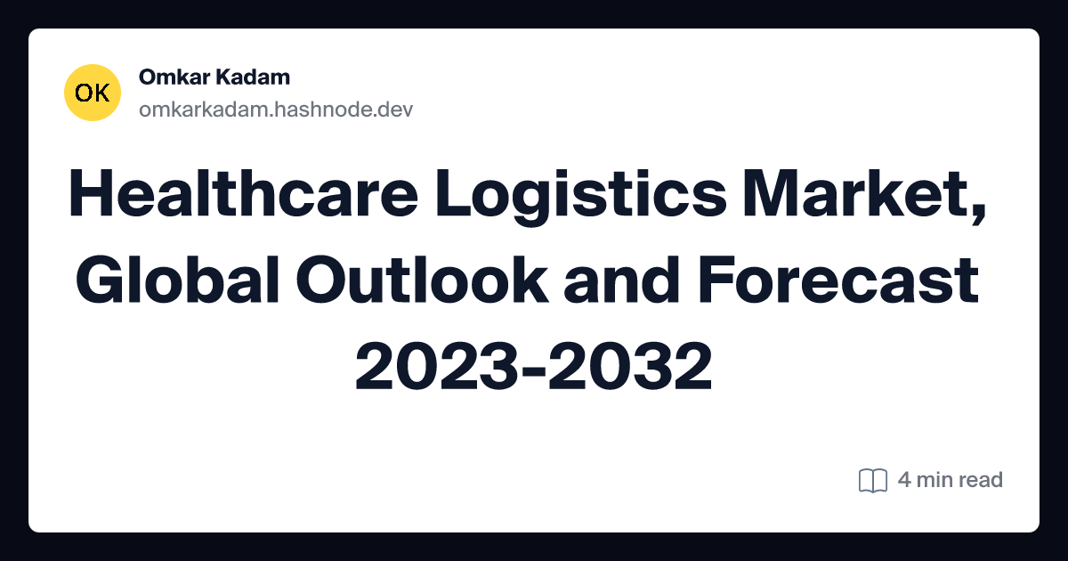 Healthcare Logistics Market, Global Outlook and Forecast 2023-2032