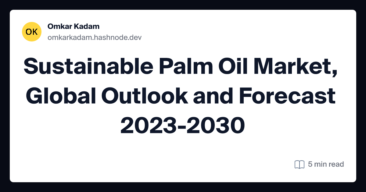 Sustainable Palm Oil Market, Global Outlook and Forecast 2023-2030