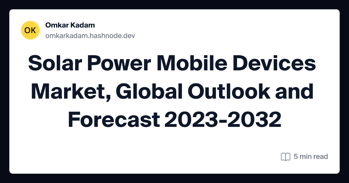 Solar Power Mobile Devices Market, Global Outlook and Forecast 2023-2032